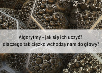 Algorytmy – jak się ich uczyć? dlaczego tak ciężko wchodzą nam do głowy? ?