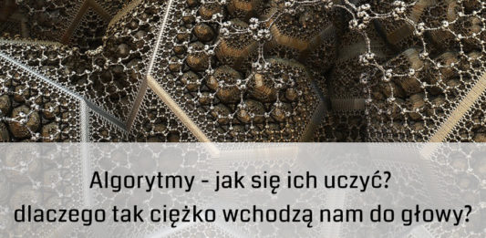 Algorytmy – jak się ich uczyć? dlaczego tak ciężko wchodzą nam do głowy? ?