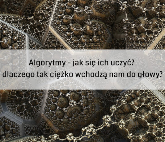 Algorytmy – jak się ich uczyć? dlaczego tak ciężko wchodzą nam do głowy? ?