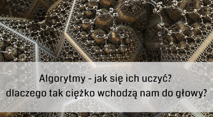 Algorytmy – jak się ich uczyć? dlaczego tak ciężko wchodzą nam do głowy? ?