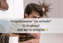 Programowanie “nie wchodzi” Ci do głowy? JEST NA TO SPOSÓB! 🔑