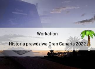 Workation – historia prawdziwa Gran Canaria 2022