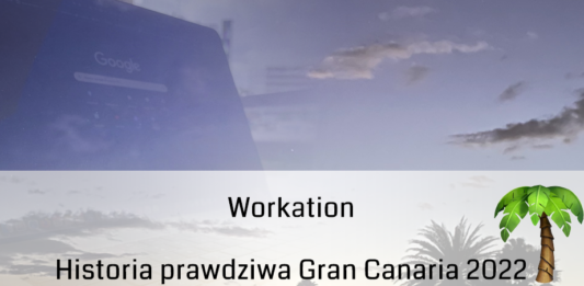 Workation – historia prawdziwa Gran Canaria 2022